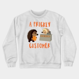 'A Prickly Customer' Funny Prickly Gift Crewneck Sweatshirt